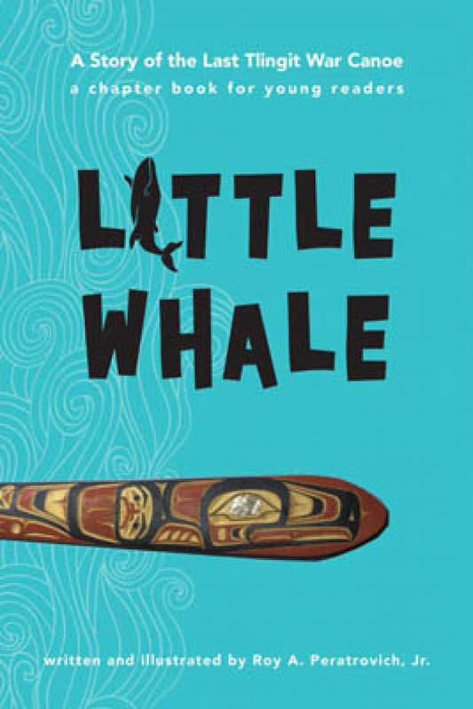Book - “Little Whale, A Story of the Last Tlingit War Canoe”