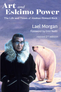 Book -" Art and Eskimo Power: The Life and Times of Alaskan Howard Rock", Morgan, Lael