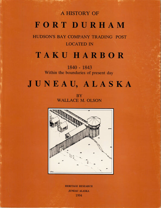 Book - W. Olson, “A History of Fort Durham, Hudson's Bay Company Trading Post…Taku Harbor”