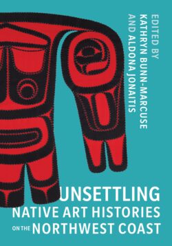 "Unsettling Native Art Histories on the Northwest Coast"