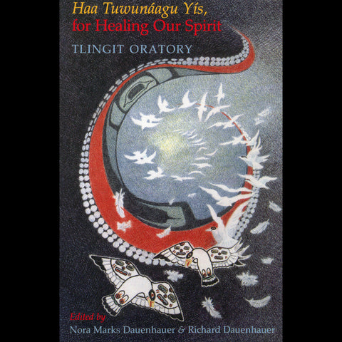 Book- Dauenhauer, Haa Tuwunaagu Yis, For Healing our Spirit: Tlingit Oratory