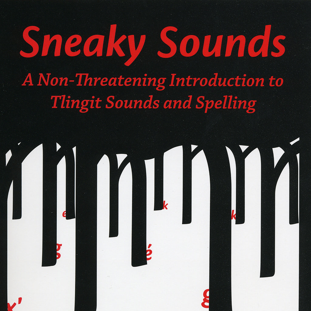 Book - “Sneaky Sounds: A Non Threatening Introduction to Tlingit Sounds and Spelling”