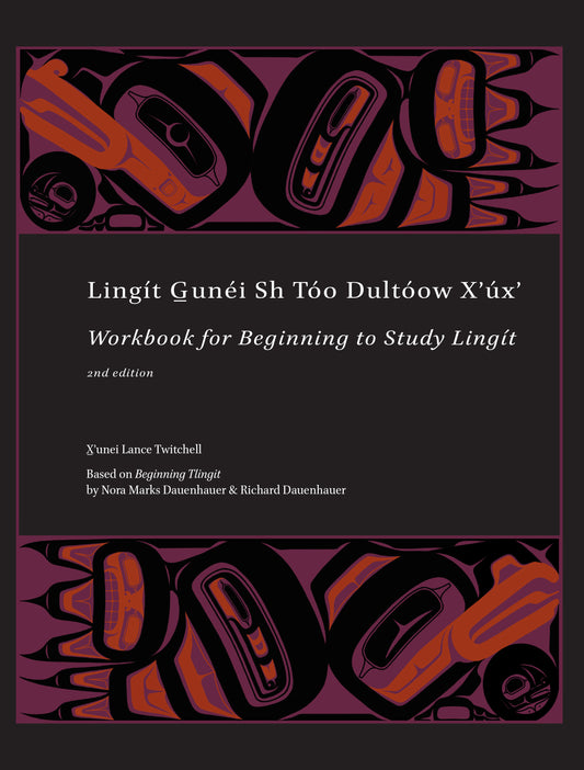 Book - “Lingít G̲unéi Sh Tóo Dultóow Xʼúxʼ: Workbook for Beginning to Study Lingít”