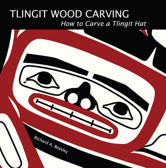 Book - "Tlingit Wood Carving: How To Carve a Tlingit Hat", R. Beasley